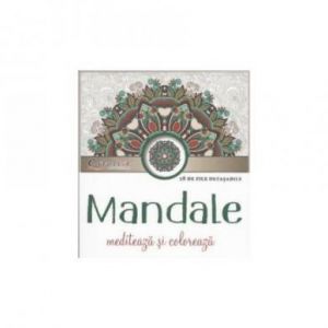 MANDALE - MEDITEAZA SI COLOREAZA
