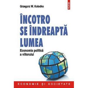 INCOTRO SE INDREAPTA LUMEA. ECONOMIA POLITICA A VIITORULUI