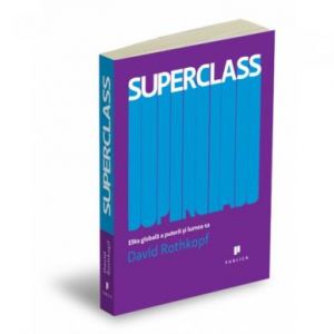 SUPERCLASS. ELITA GLOBALA A PUTERII SI LUMEA SA