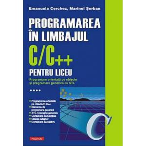PROGRAMAREA IN LIMBAJUL C/C++ PENTRU LICEU VOLUMUL 4