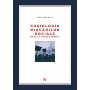 SOCIOLOGIA MISCARILOR SOCIALE. DE CE SE REVOLTA OAMENII?