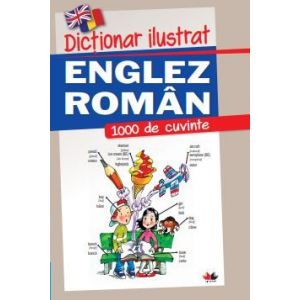 DICTIONAR ILUSTRAT ENGLEZ-ROMAN. 1000 DE CUVINTE