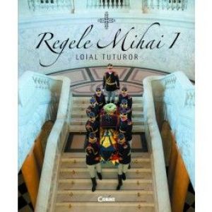 REGELE MIHAI I. LOIAL TUTUROR