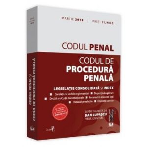 CODUL PENAL SI CODUL DE PROCEDURA PENALA. LEGISLATIE CONEXA SI INDEX: MARTIE 2018