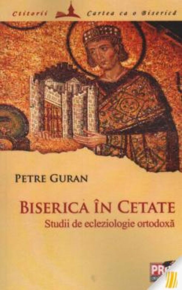  BISERICA IN CETATE. STUDII DE ECLEZIOLOGIE ORTODOXA (GURAN)